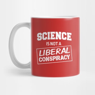 Science is not a liberal conspiracy Mug